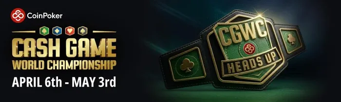 CoinPoker Cash Game World Championship Heads Up banner showing the CGWC belt and April 6 to May 3 2026 dates